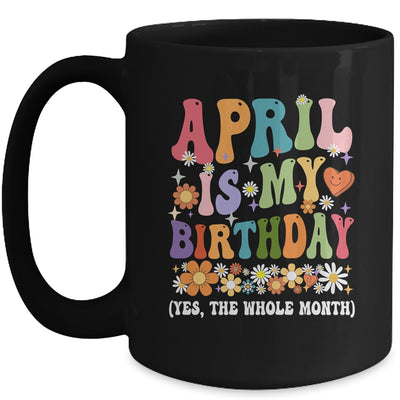 April Is My Birthday Yes The Whole Month Birthday Groovy Mug | siriusteestore