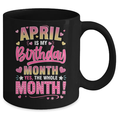 April Is My Birthday Yes The Whole Month For Women Girls Mug | siriusteestore