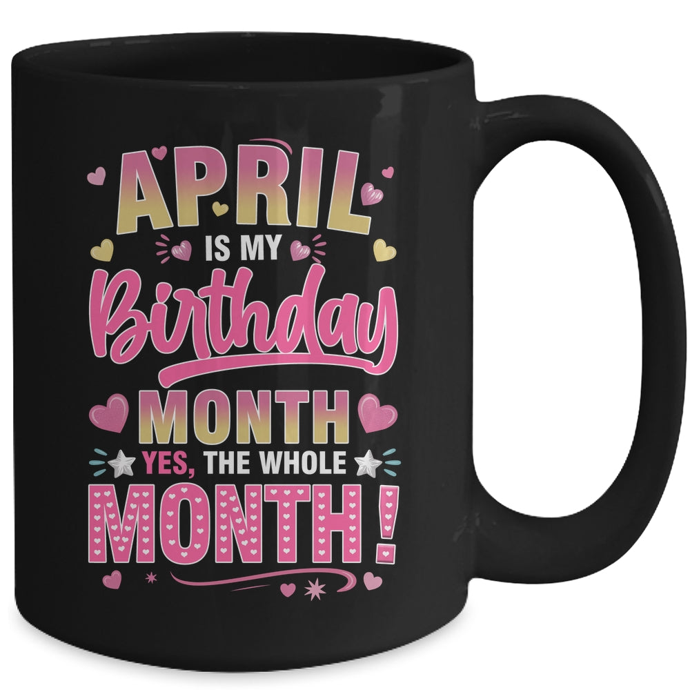 April Is My Birthday Yes The Whole Month For Women Girls Mug | siriusteestore