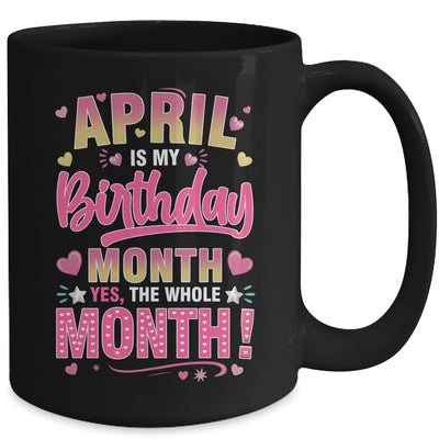 April Is My Birthday Yes The Whole Month For Women Girls Mug | siriusteestore