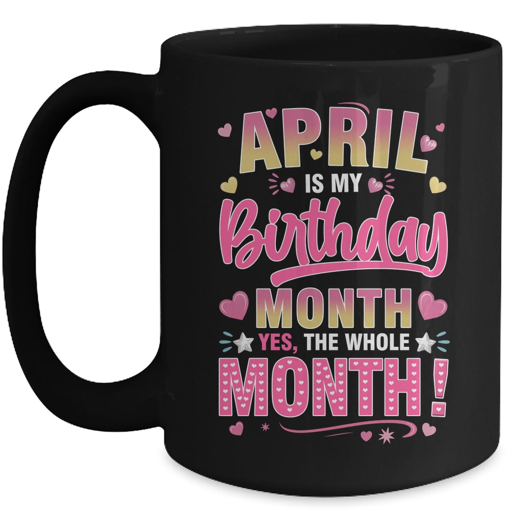 April Is My Birthday Yes The Whole Month For Women Girls Mug | siriusteestore