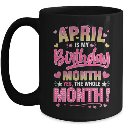 April Is My Birthday Yes The Whole Month For Women Girls Mug | siriusteestore