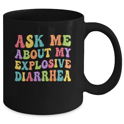 Ask Me About My Explosive Diarrhea Adult Humor Funny Mug | siriusteestore