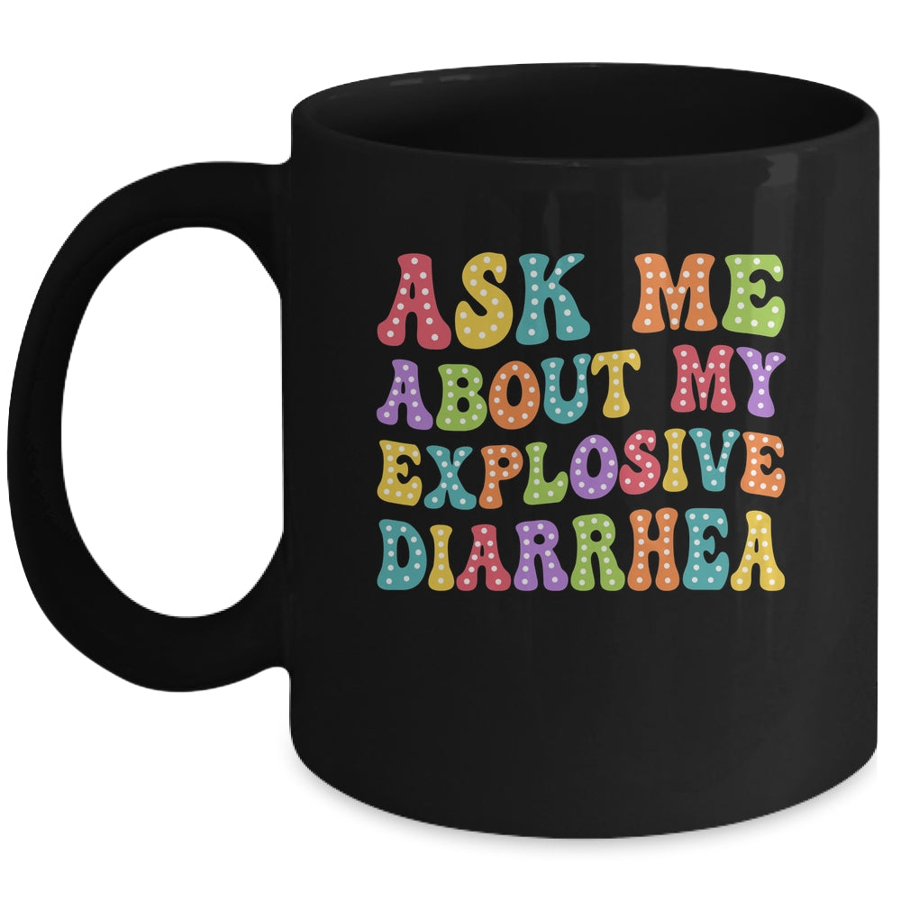 Ask Me About My Explosive Diarrhea Adult Humor Funny Mug | siriusteestore