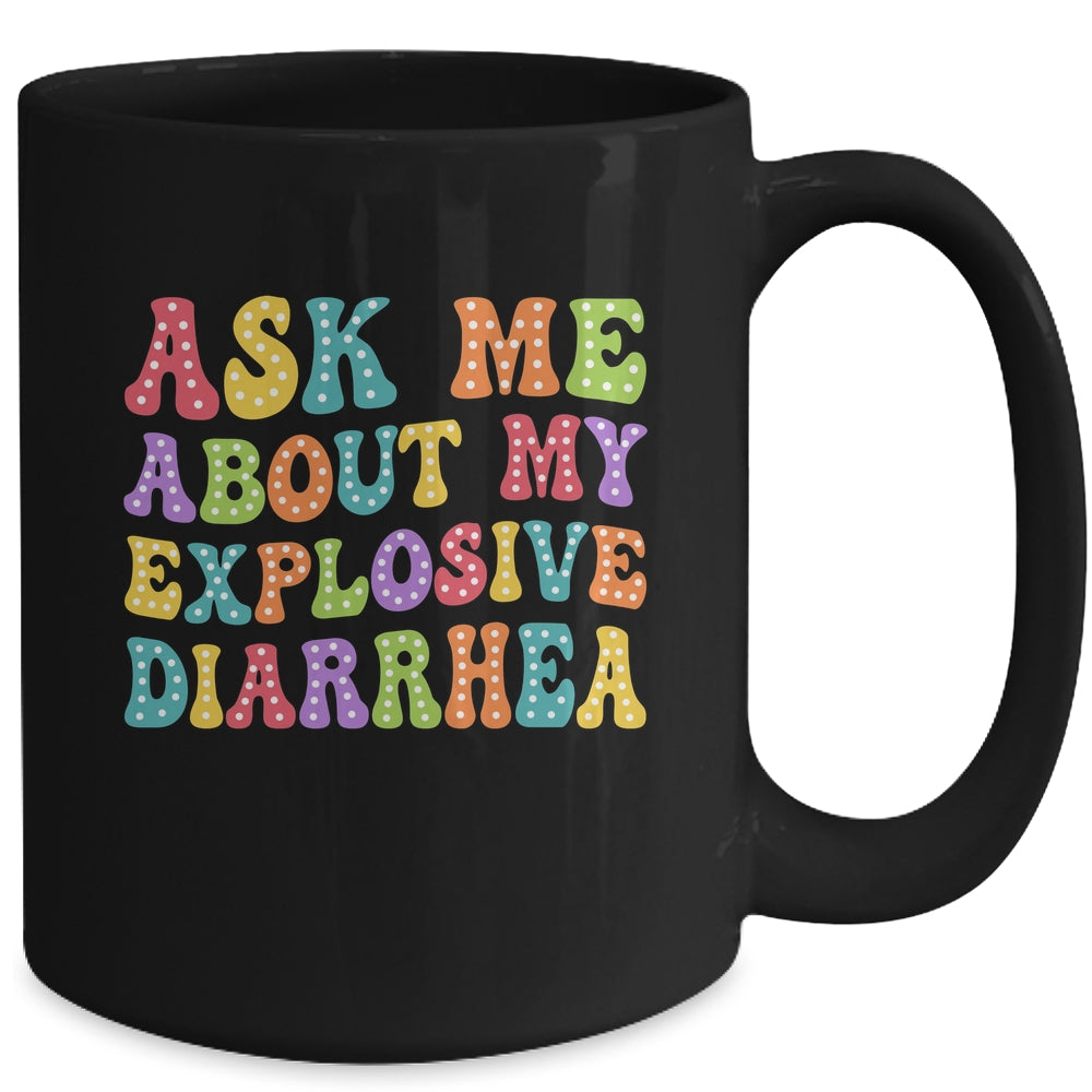 Ask Me About My Explosive Diarrhea Adult Humor Funny Mug | siriusteestore