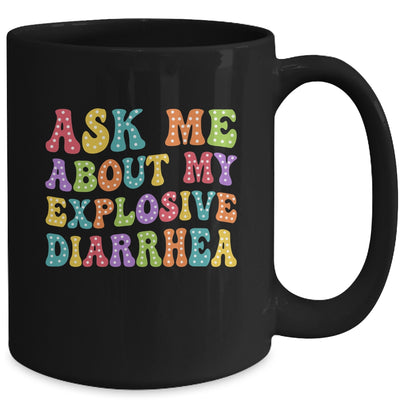 Ask Me About My Explosive Diarrhea Adult Humor Funny Mug | siriusteestore