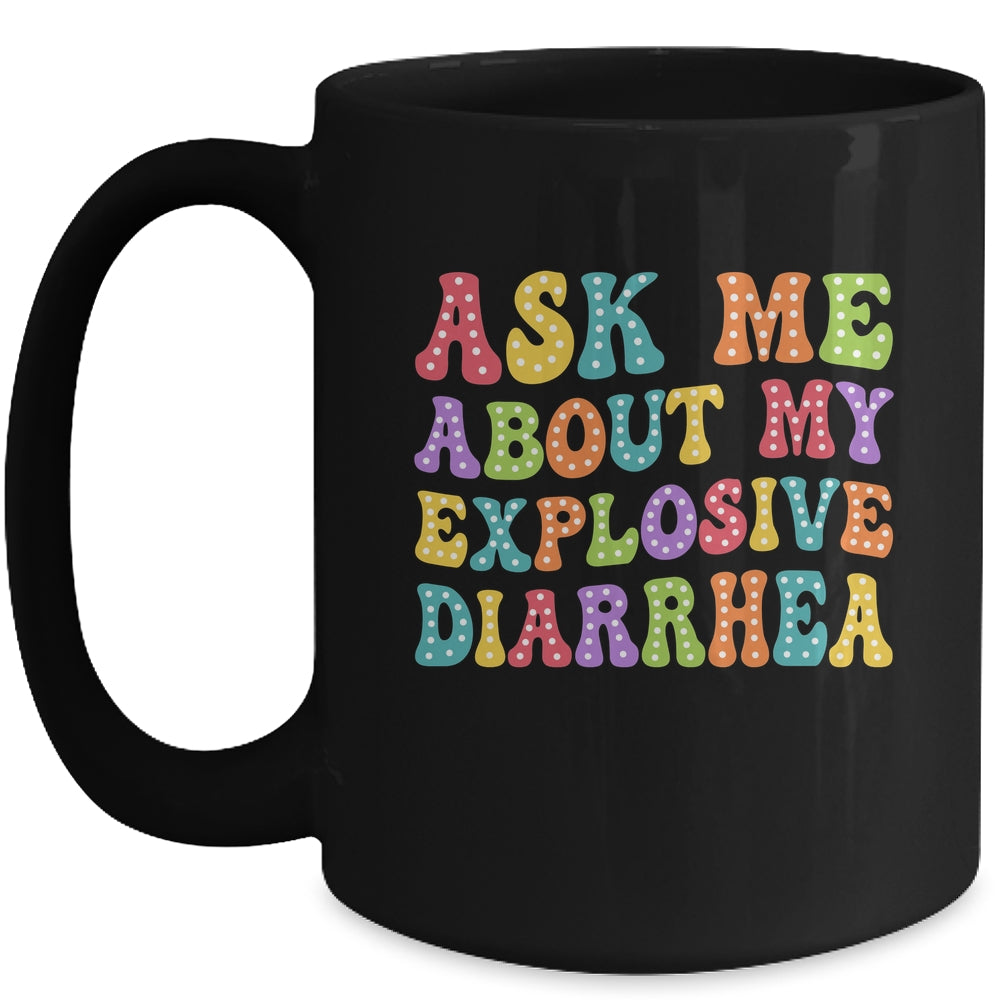 Ask Me About My Explosive Diarrhea Adult Humor Funny Mug | siriusteestore