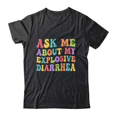 Ask Me About My Explosive Diarrhea Adult Humor Funny Shirt & Tank Top | siriusteestore
