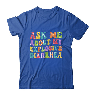 Ask Me About My Explosive Diarrhea Adult Humor Funny Shirt & Tank Top | siriusteestore
