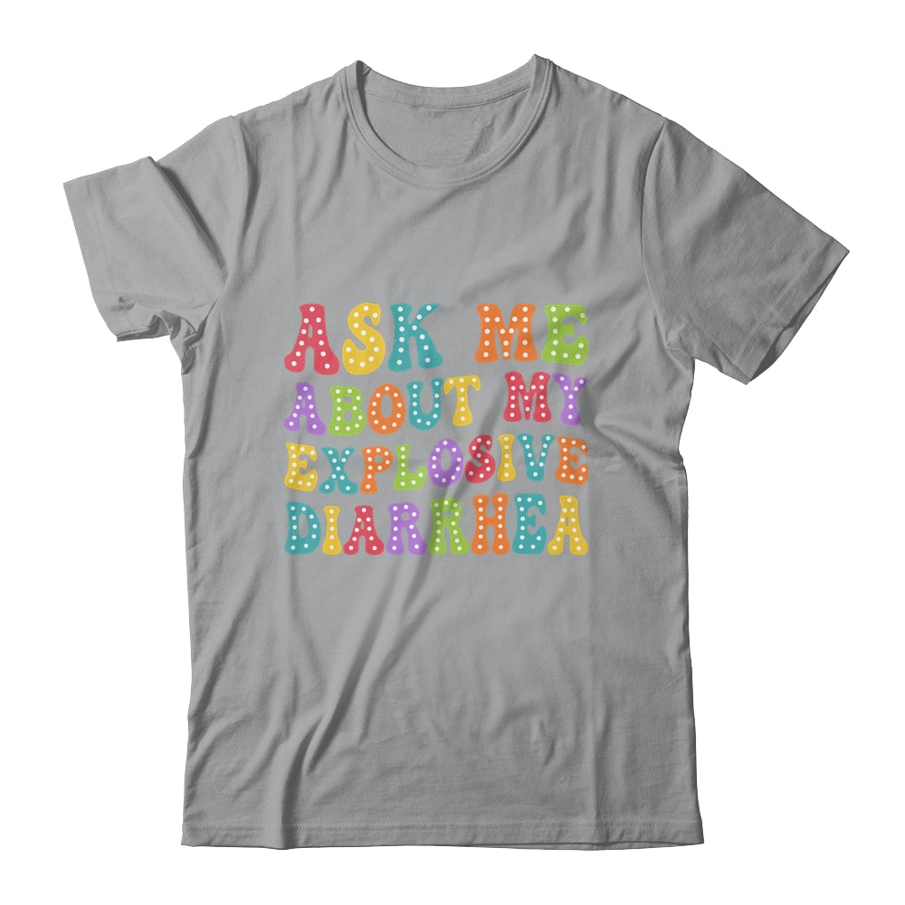 Ask Me About My Explosive Diarrhea Adult Humor Funny Shirt & Tank Top | siriusteestore