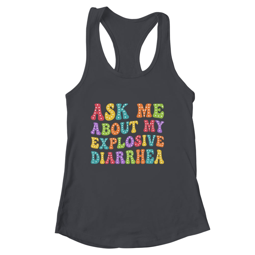 Ask Me About My Explosive Diarrhea Adult Humor Funny Shirt & Tank Top | siriusteestore