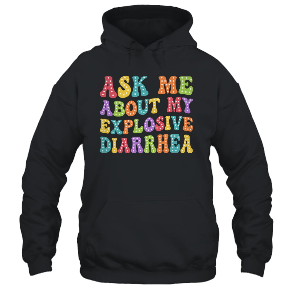 Ask Me About My Explosive Diarrhea Adult Humor Funny Shirt & Tank Top | siriusteestore