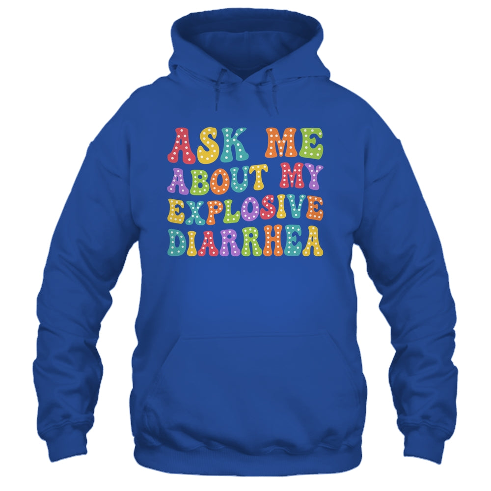 Ask Me About My Explosive Diarrhea Adult Humor Funny Shirt & Tank Top | siriusteestore