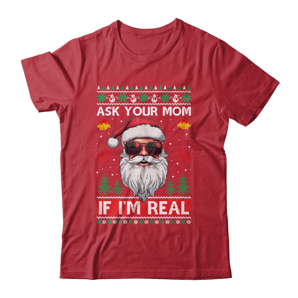 Ask Your Mom If Im Real Santa Claus Ugly Christmas Funny Shirt & Sweatshirt | siriusteestore