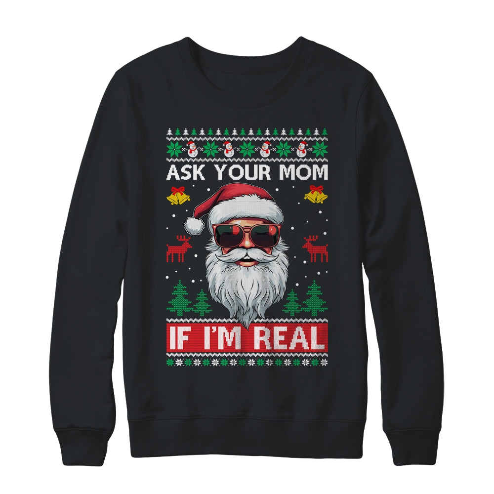 Ask Your Mom If Im Real Santa Claus Ugly Christmas Funny Shirt & Sweatshirt | siriusteestore