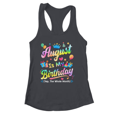 August Is My Birthday Yes The Whole Month Bday Tie Dye Shirt & Tank Top | siriusteestore