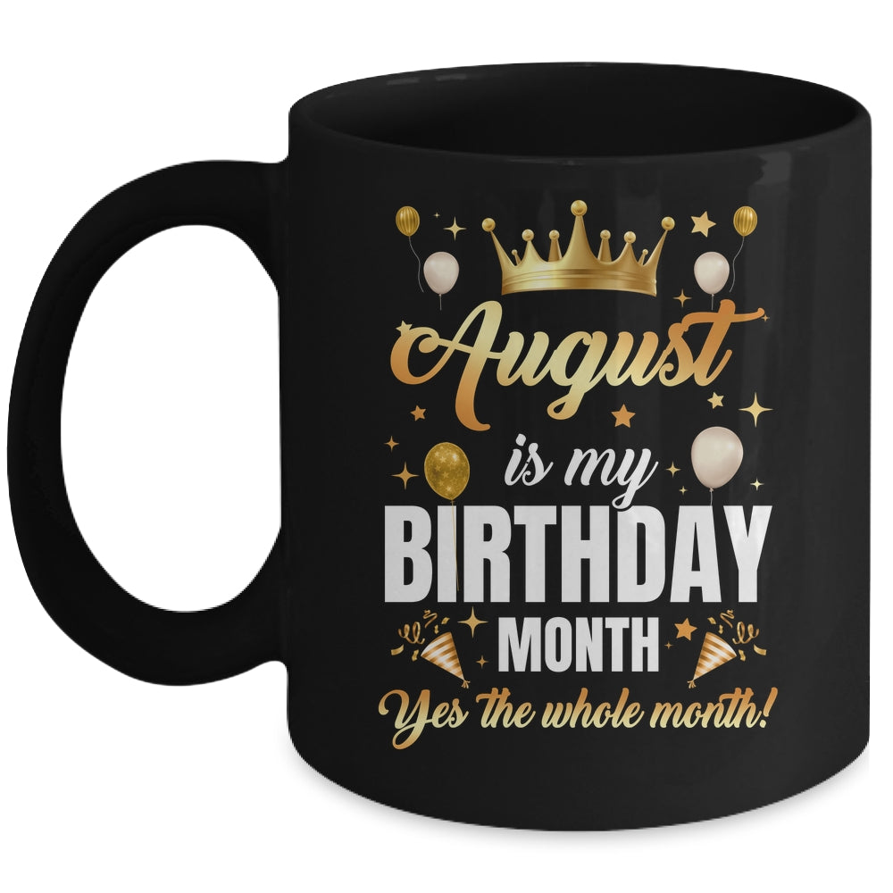 August Is My Birthday Yes The Whole Month Birthday Crown Mug | siriusteestore