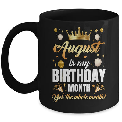 August Is My Birthday Yes The Whole Month Birthday Crown Mug | siriusteestore