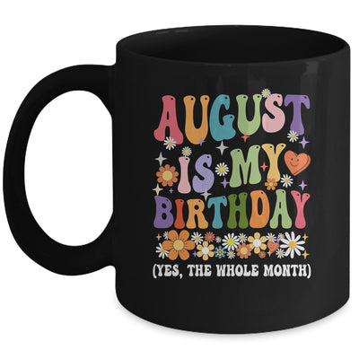 August Is My Birthday Yes The Whole Month Birthday Groovy Mug | siriusteestore