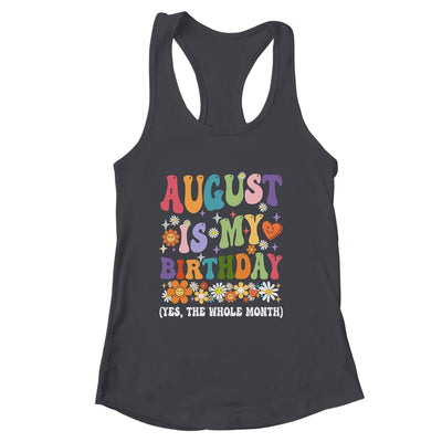 August Is My Birthday Yes The Whole Month Birthday Groovy Shirt & Tank Top | siriusteestore