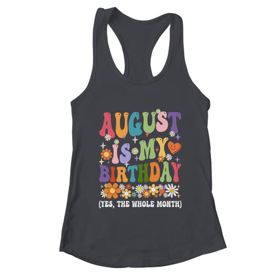 August Is My Birthday Yes The Whole Month Birthday Groovy