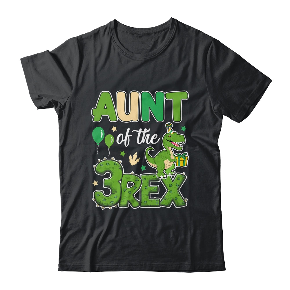 Aunt Of The Three Rex Birthday Dinosaur Family Matching Shirt & Hoodie | siriusteestore