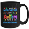 Autism Awareness Im Not Misbehaving I Have Autism Funny Mug | siriusteestore