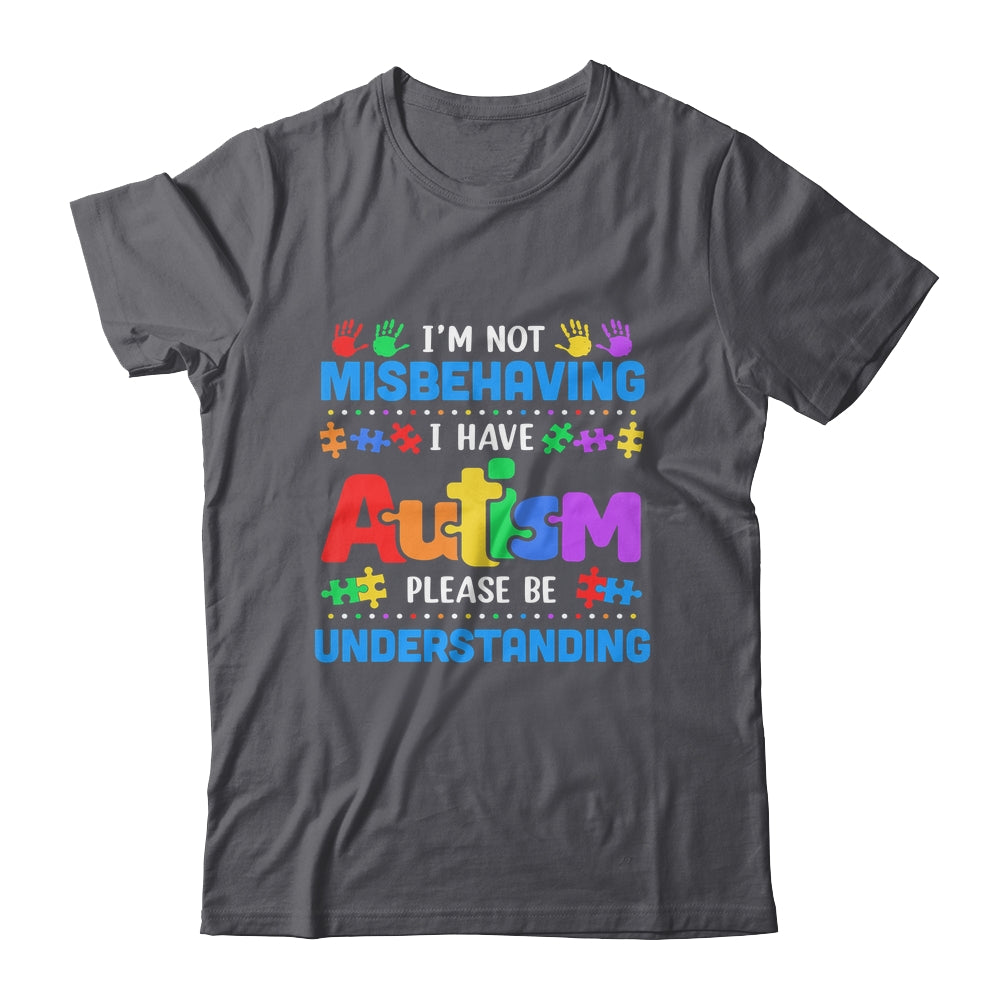 Autism Awareness Im Not Misbehaving I Have Autism Funny Shirt & Hoodie | siriusteestore