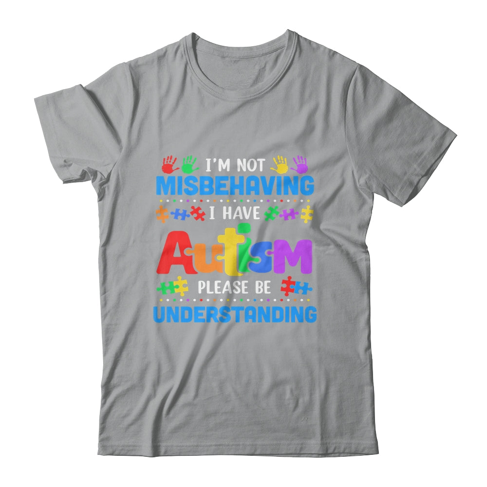 Autism Awareness Im Not Misbehaving I Have Autism Funny Shirt & Hoodie | siriusteestore