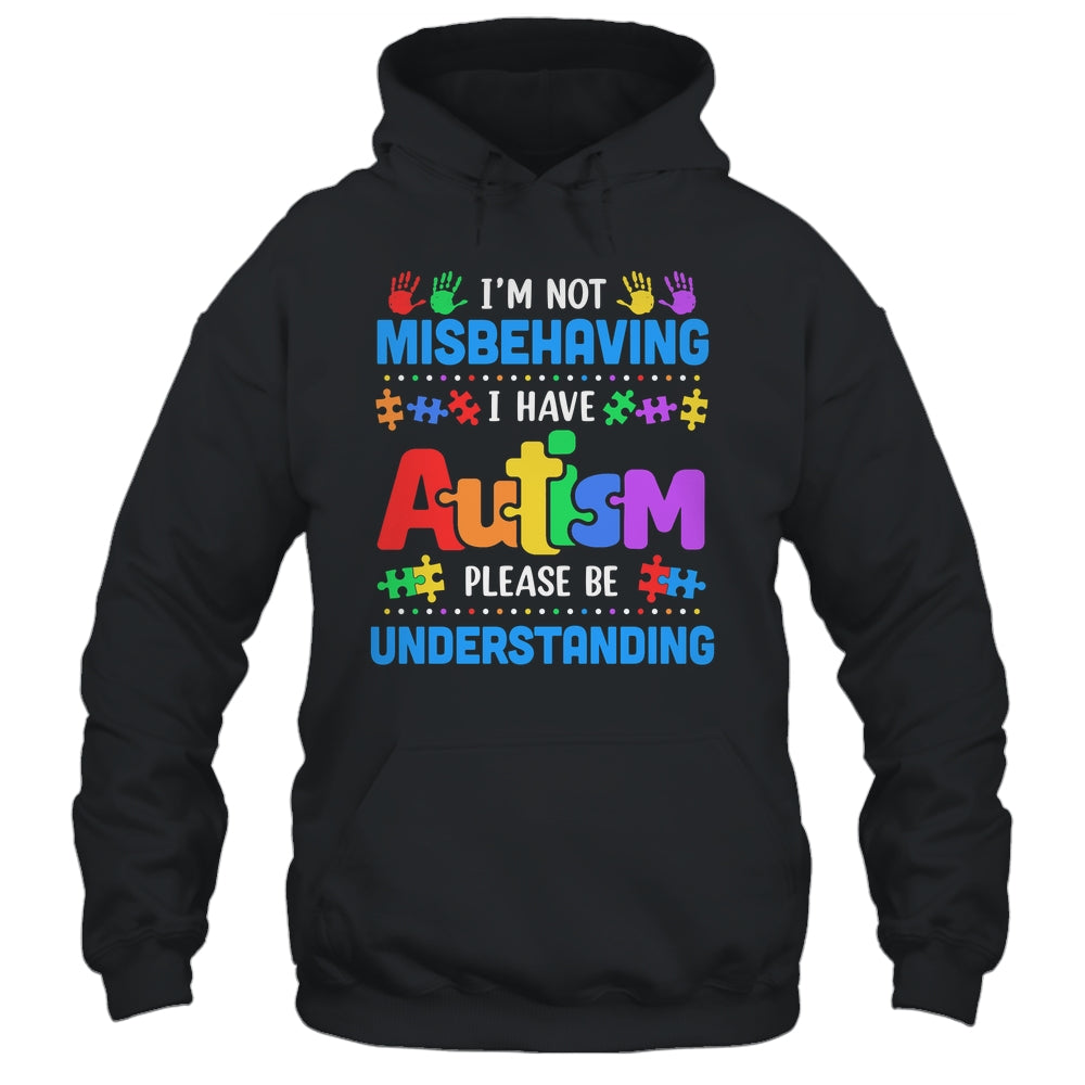 Autism Awareness Im Not Misbehaving I Have Autism Funny Shirt & Hoodie | siriusteestore