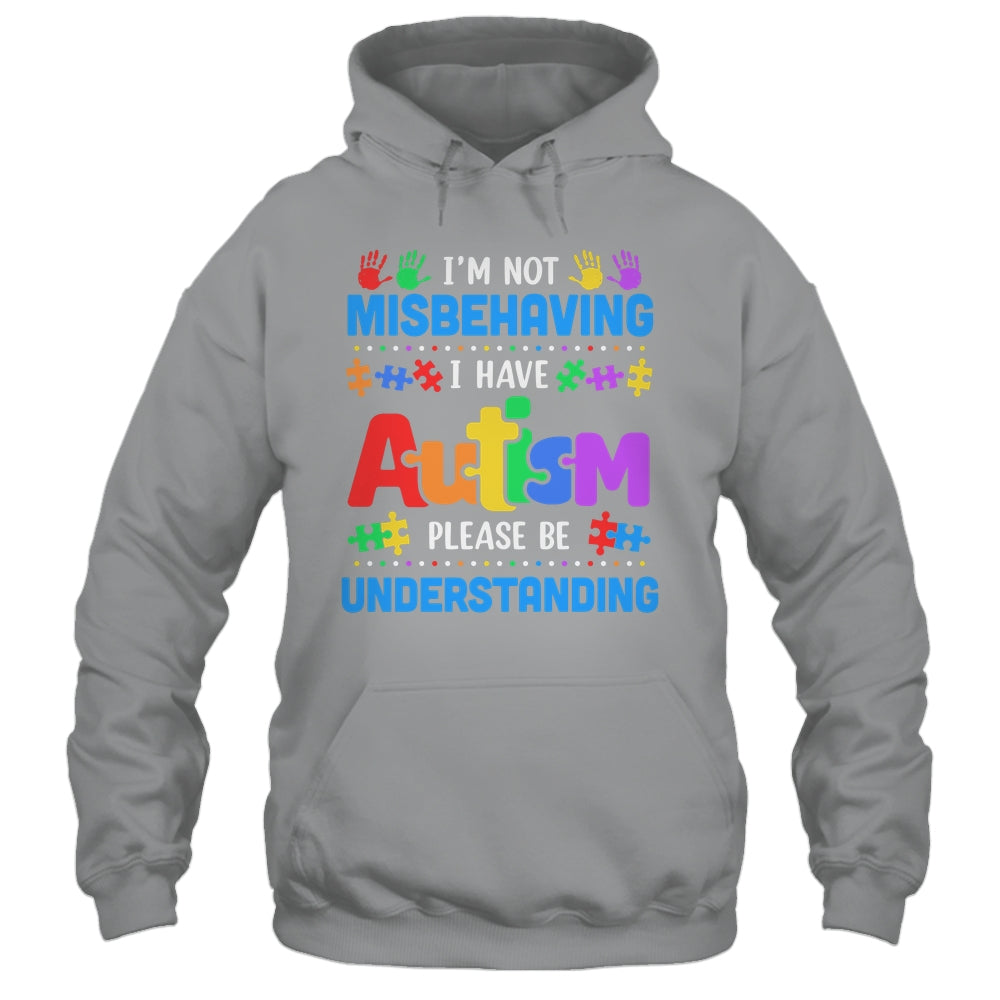 Autism Awareness Im Not Misbehaving I Have Autism Funny Shirt & Hoodie | siriusteestore