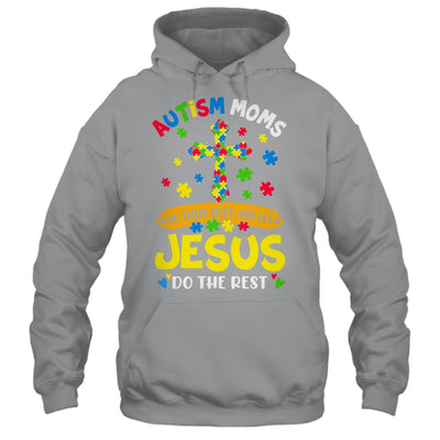 Autism Moms 2025 Do Their Best Let Jesus Do The Rest Shirt & Hoodie | siriusteestore
