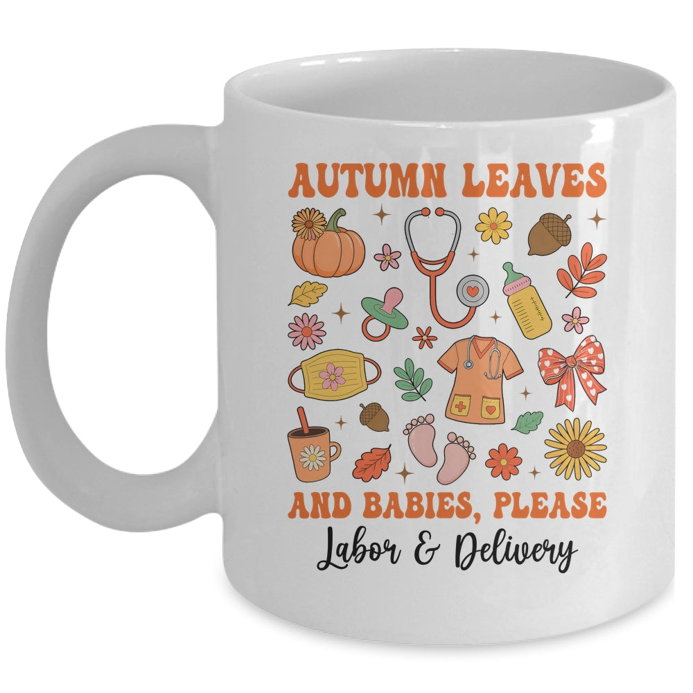 Autumn Leaves And Babies Please Fall Labor & Delivery Nurse Mug | siriusteestore