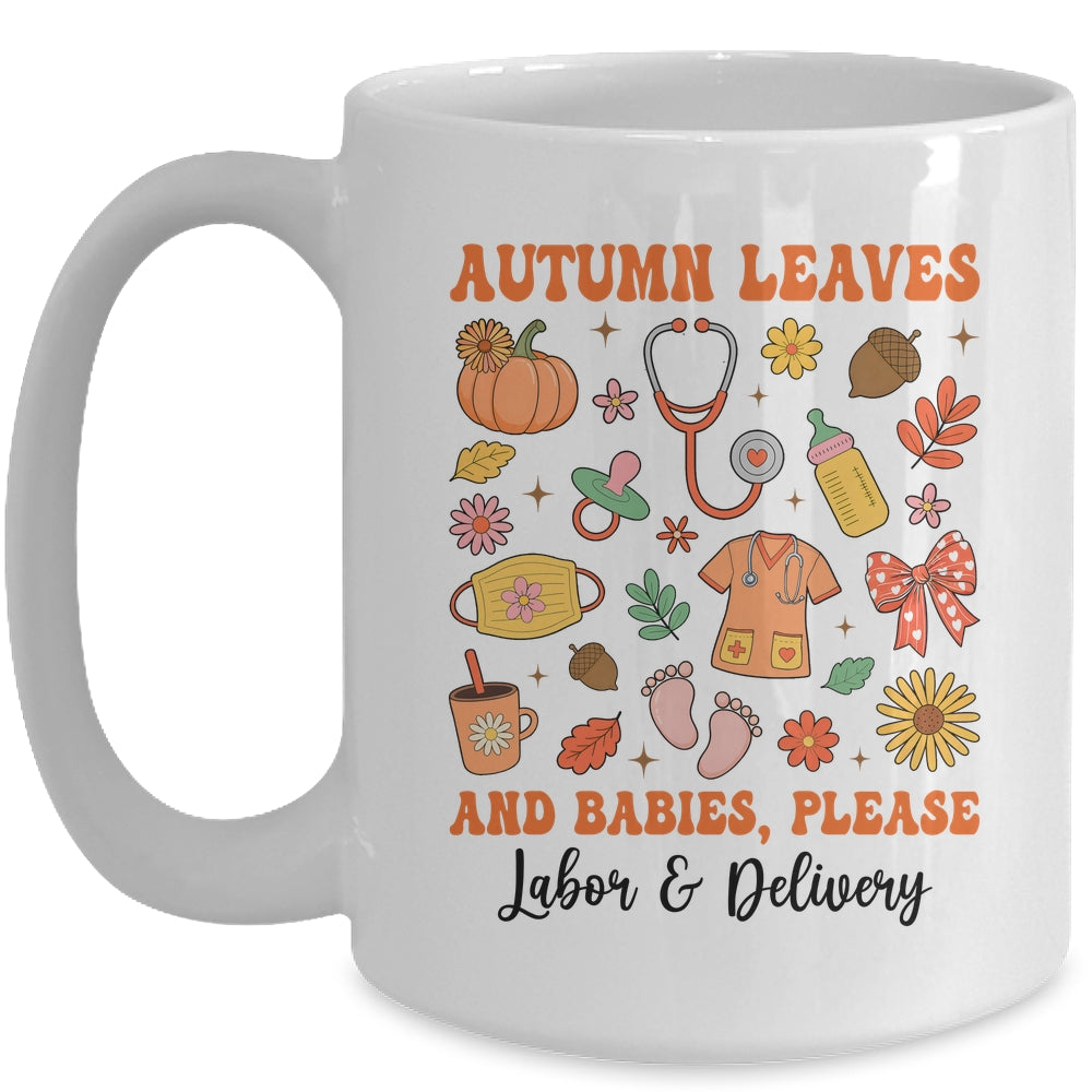 Autumn Leaves And Babies Please Fall Labor & Delivery Nurse Mug | siriusteestore