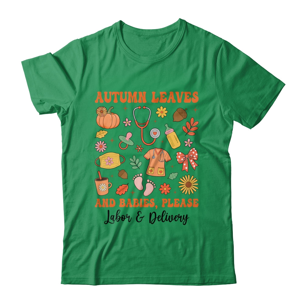 Autumn Leaves And Babies Please Fall Labor & Delivery Nurse Shirt & Sweatshirt | siriusteestore