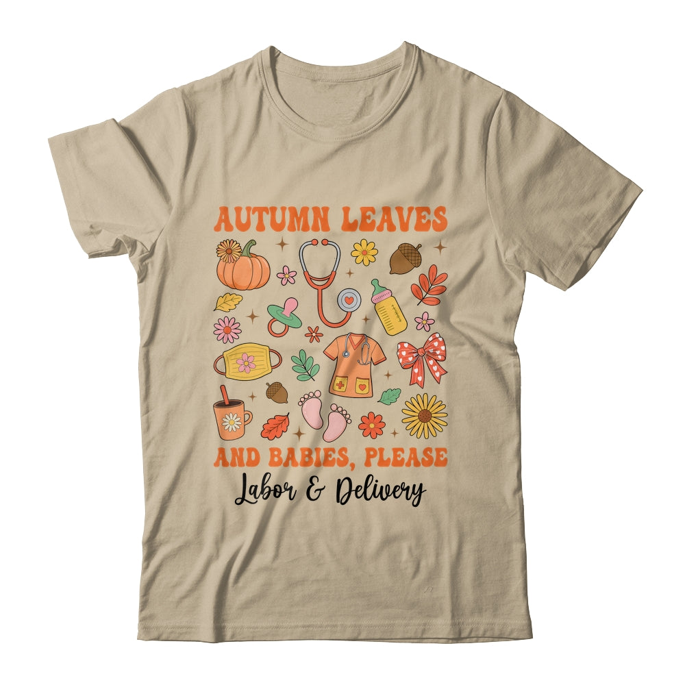 Autumn Leaves And Babies Please Fall Labor & Delivery Nurse Shirt & Sweatshirt | siriusteestore