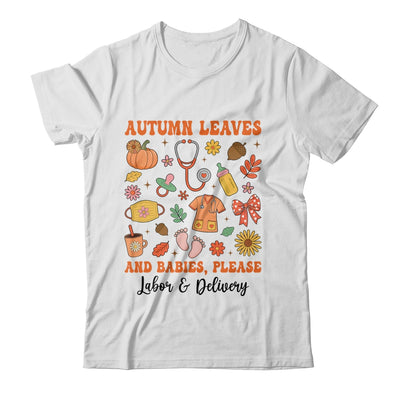 Autumn Leaves And Babies Please Fall Labor & Delivery Nurse Shirt & Sweatshirt | siriusteestore