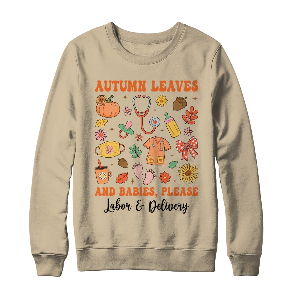 Autumn Leaves And Babies Please Fall Labor & Delivery Nurse Shirt & Sweatshirt | siriusteestore