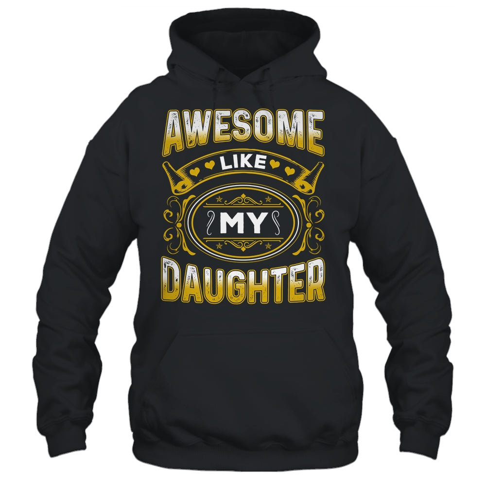 Awesome Like My Daughter Funny Fathers Day Dad Mom Shirt & Hoodie | siriusteestore