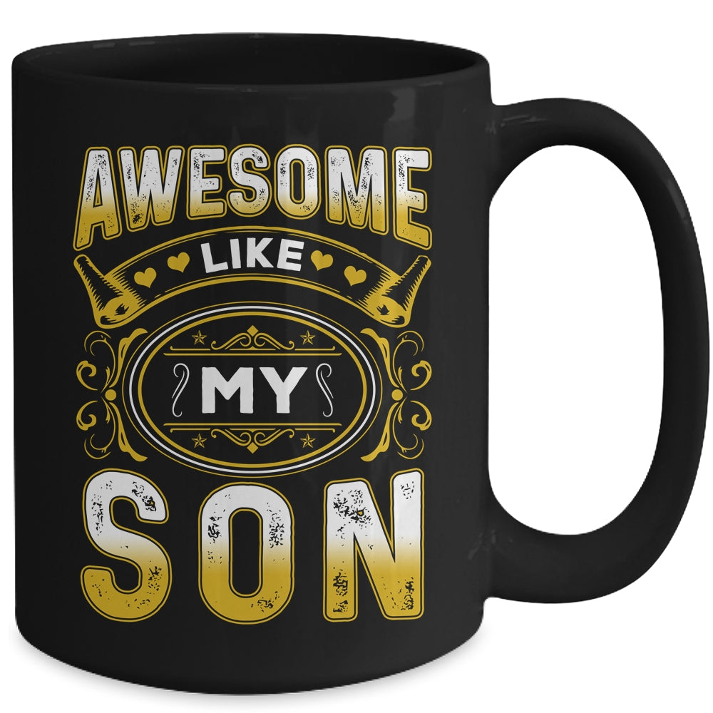 Awesome Like My Son Funny Fathers Day Dad Mom Mothers Day Mug | siriusteestore