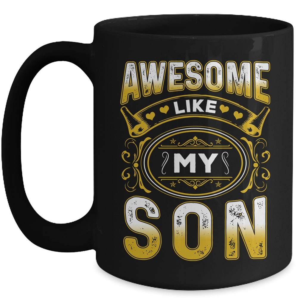 Awesome Like My Son Funny Fathers Day Dad Mom Mothers Day Mug | siriusteestore
