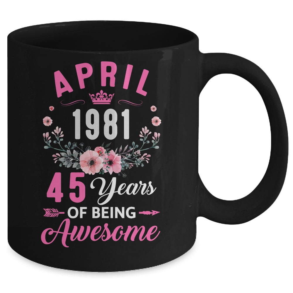 Awesome Since 1981 45 Years Old April 45th Birthday Women Mug | siriusteestore