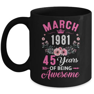 Awesome Since 1981 45 Years Old March 45th Birthday Women Mug | siriusteestore