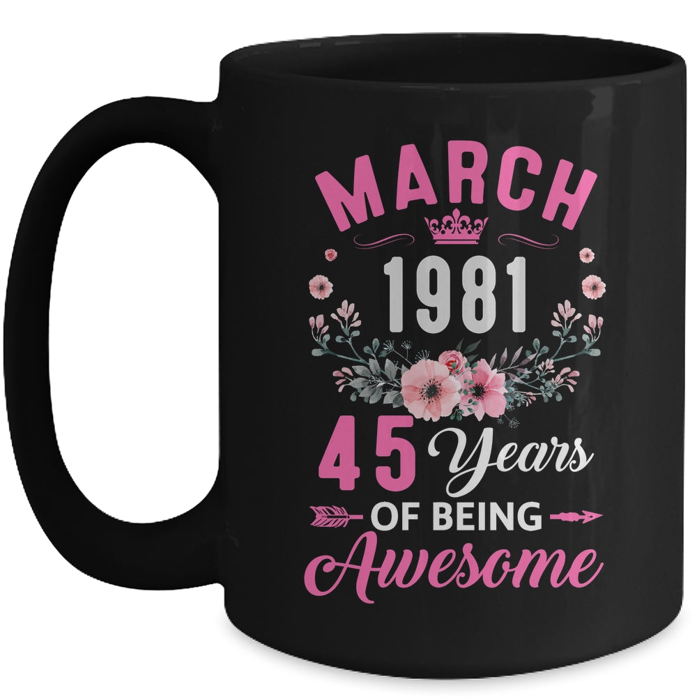 Awesome Since 1981 45 Years Old March 45th Birthday Women Mug | siriusteestore