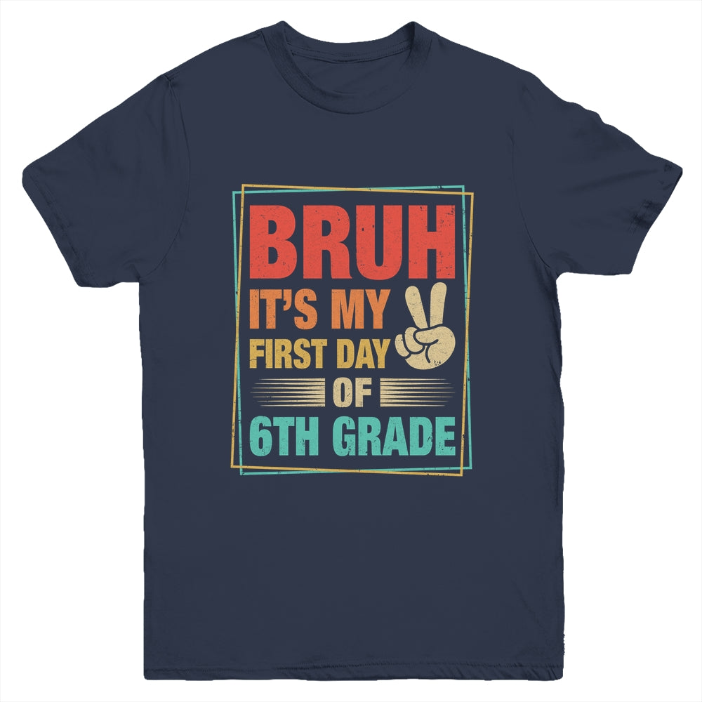 BRUH It's My First Day Of 6th Grade Back To School Boy Girl Youth Shirt | siriusteestore