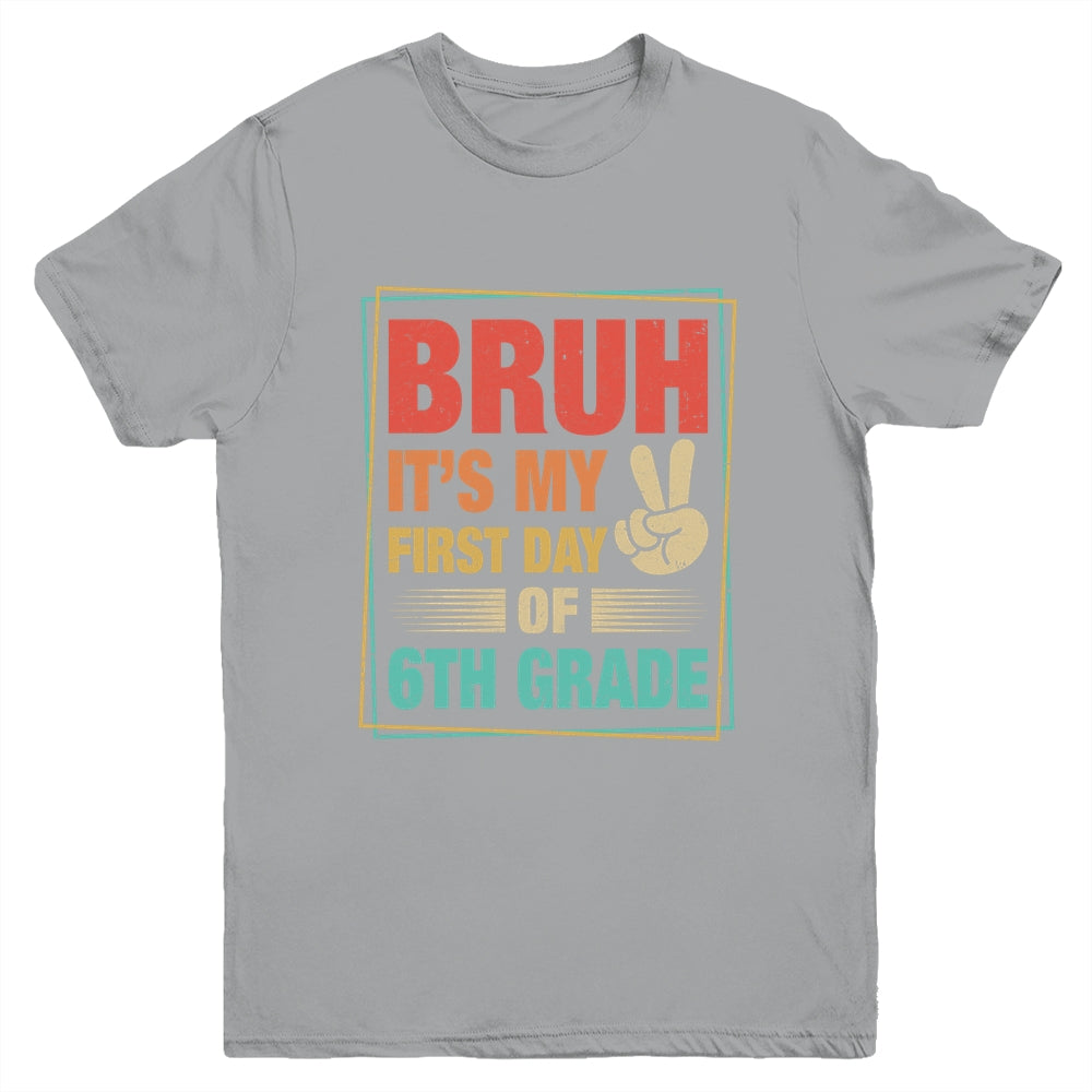 BRUH It's My First Day Of 6th Grade Back To School Boy Girl Youth Shirt | siriusteestore