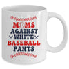 Baseball Mom Funny Moms Against White Baseball Pants Mug | siriusteestore