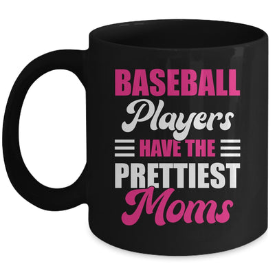 Baseball Players Have The Prettiest Moms Funny Baseball Mug | siriusteestore