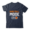 Basketball Mode On Basketball Player Sport Funny Shirt & Hoodie | siriusteestore