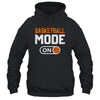 Basketball Mode On Basketball Player Sport Funny Shirt & Hoodie | siriusteestore